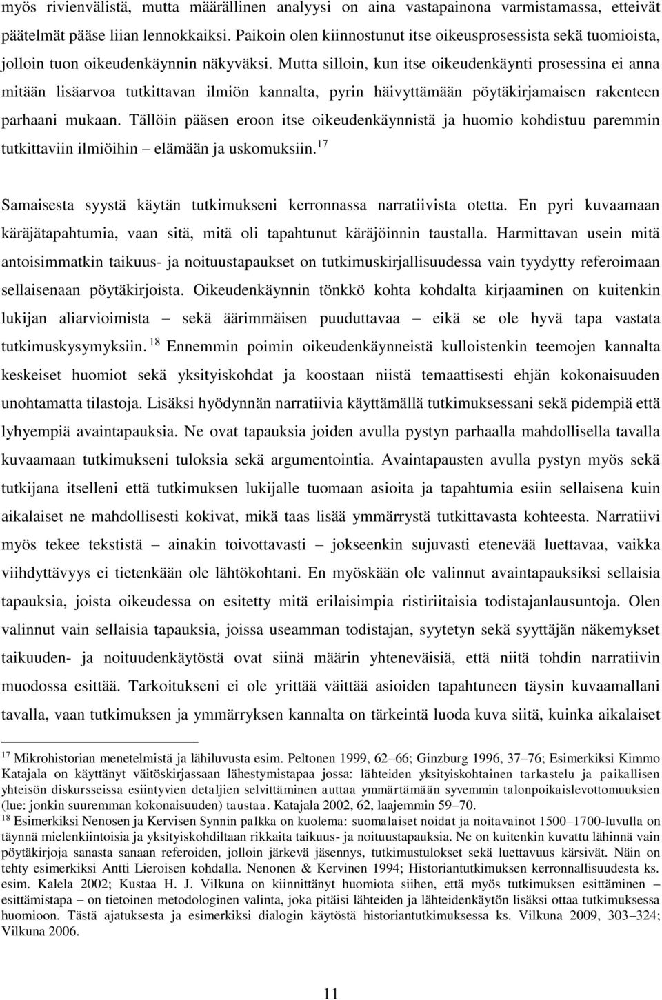 Mutta silloin, kun itse oikeudenkäynti prosessina ei anna mitään lisäarvoa tutkittavan ilmiön kannalta, pyrin häivyttämään pöytäkirjamaisen rakenteen parhaani mukaan.