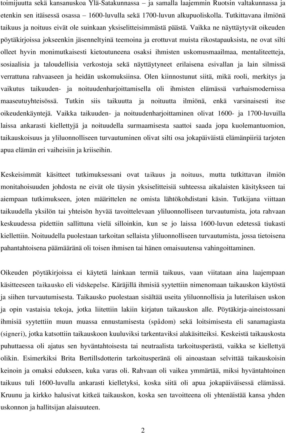 Vaikka ne näyttäytyvät oikeuden pöytäkirjoissa jokseenkin jäsenneltyinä teemoina ja erottuvat muista rikostapauksista, ne ovat silti olleet hyvin monimutkaisesti kietoutuneena osaksi ihmisten