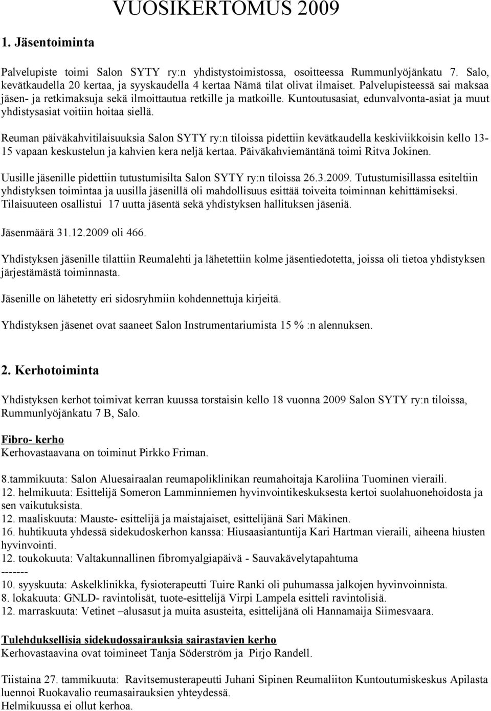 Kuntoutusasiat, edunvalvonta-asiat ja muut yhdistysasiat voitiin hoitaa siellä.