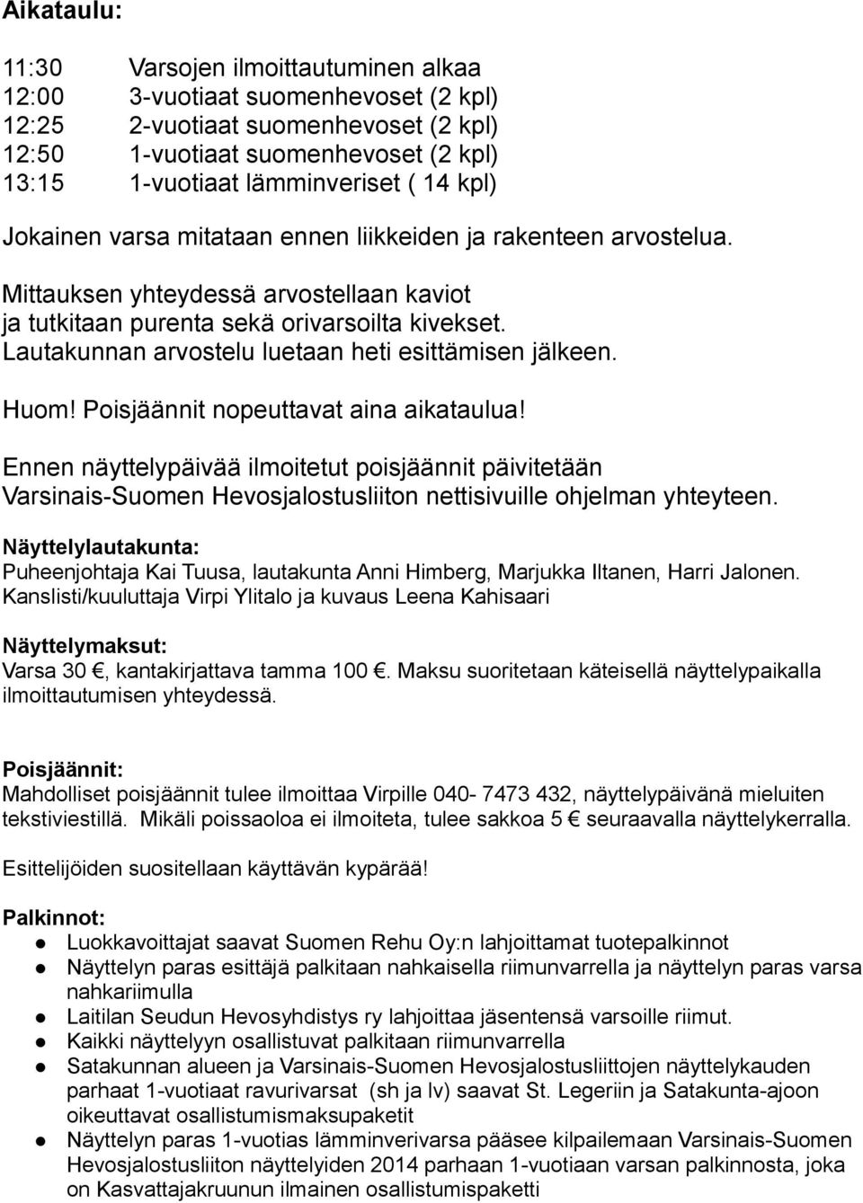 Lautakunnan arvostelu luetaan heti esittämisen jälkeen. Huom! Poisjäännit nopeuttavat aina aikataulua!