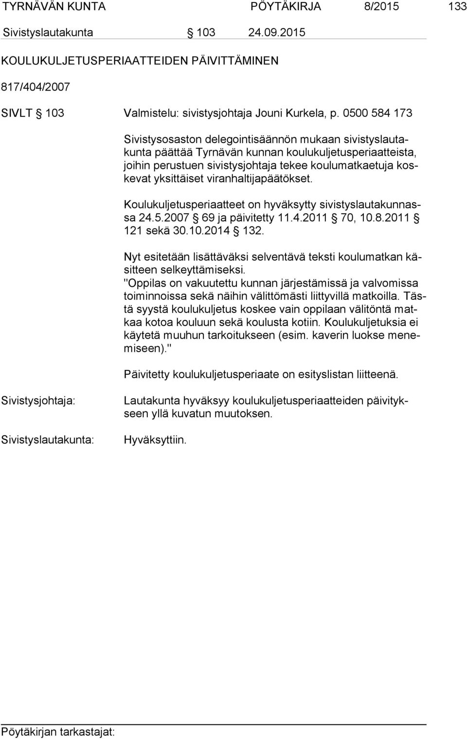 yksittäiset viranhaltijapäätökset. Koulukuljetusperiaatteet on hyväksytty si vis tys lau ta kun nassa 24.5.2007 69 ja päivitetty 11.4.2011 70, 10.8.2011 121 sekä 30.10.2014 132.