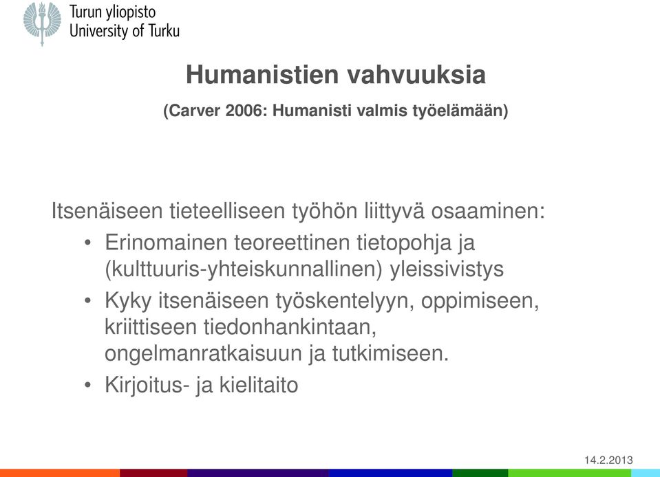 (kulttuuris-yhteiskunnallinen) yleissivistys Kyky itsenäiseen työskentelyyn,