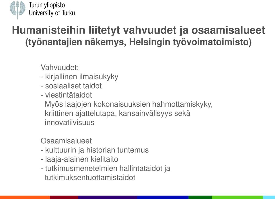 hahmottamiskyky, kriittinen ajattelutapa, kansainvälisyys sekä innovatiivisuus Osaamisalueet - kulttuurin