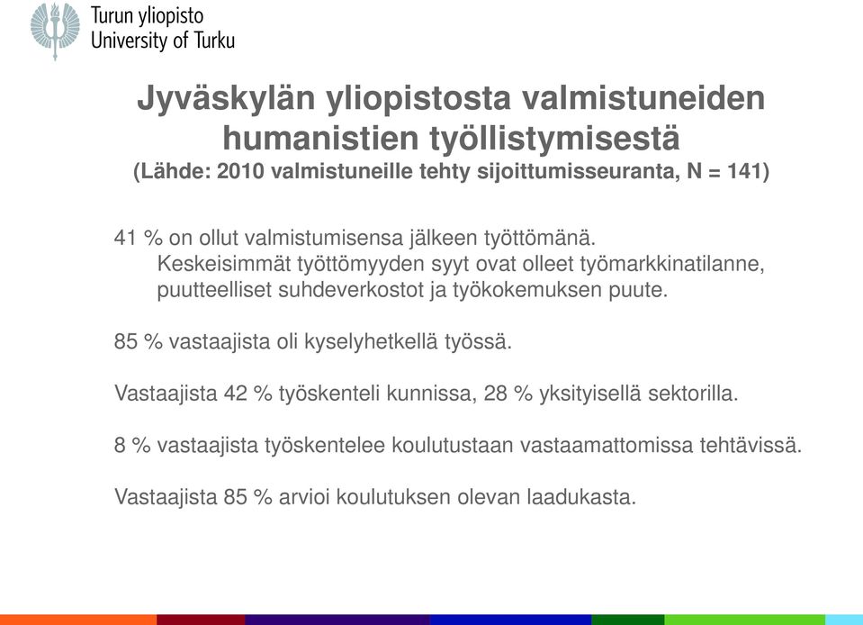 Keskeisimmät työttömyyden syyt ovat olleet työmarkkinatilanne, puutteelliset suhdeverkostot ja työkokemuksen puute.