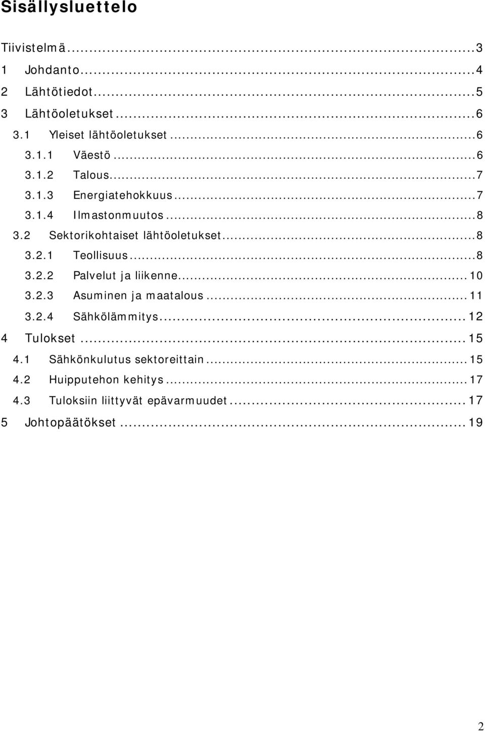 ..8 3.2.2 Palvelut ja liikenne... 10 3.2.3 Asuminen ja maatalous... 11 3.2.4 Sähkölämmitys... 12 4 Tulokset... 15 4.