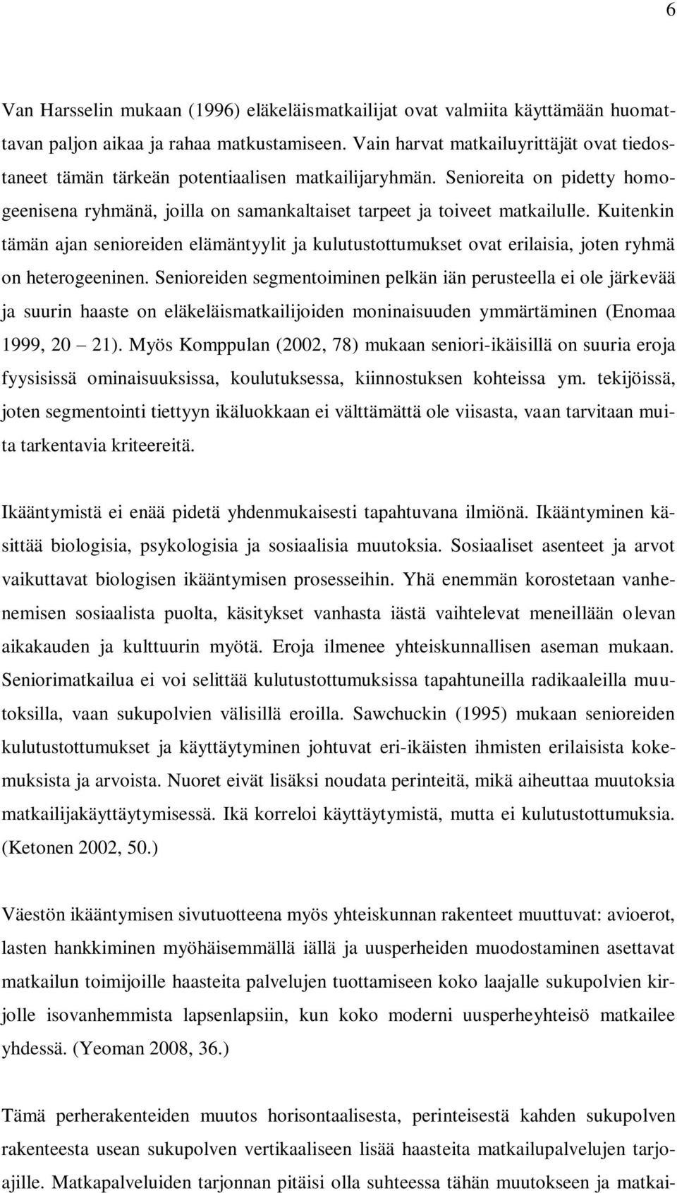 Kuitenkin tämän ajan senioreiden elämäntyylit ja kulutustottumukset ovat erilaisia, joten ryhmä on heterogeeninen.