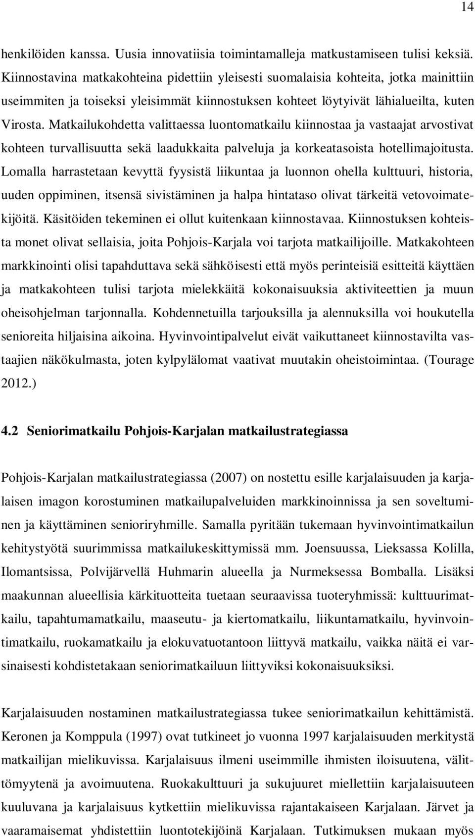 Matkailukohdetta valittaessa luontomatkailu kiinnostaa ja vastaajat arvostivat kohteen turvallisuutta sekä laadukkaita palveluja ja korkeatasoista hotellimajoitusta.