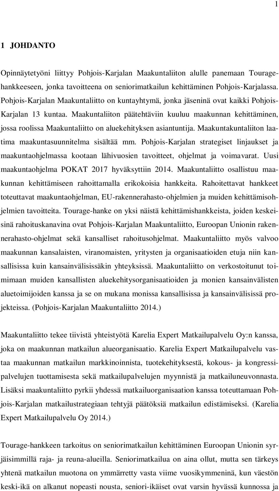 Maakuntaliiton päätehtäviin kuuluu maakunnan kehittäminen, jossa roolissa Maakuntaliitto on aluekehityksen asiantuntija. Maakuntakuntaliiton laatima maakuntasuunnitelma sisältää mm.