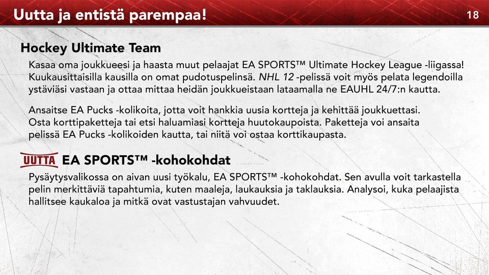 Ansaitse EA Pucks -kolikoita, jotta voit hankkia uusia kortteja ja kehittää joukkuettasi. Osta korttipaketteja tai etsi haluamiasi kortteja huutokaupoista.