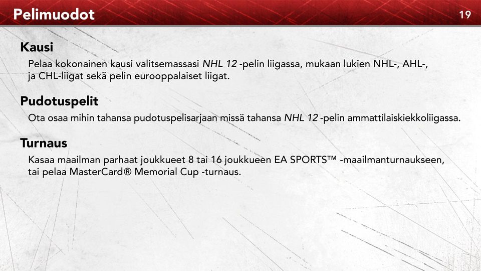 Pudotuspelit Ota osaa mihin tahansa pudotuspelisarjaan missä tahansa NHL 12 -pelin
