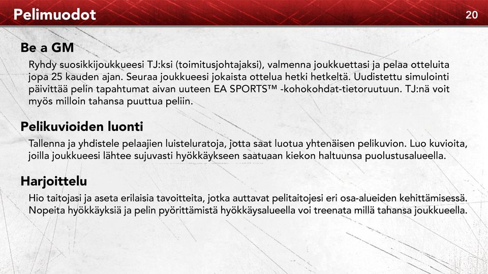 Pelikuvioiden luonti Tallenna ja yhdistele pelaajien luisteluratoja, jotta saat luotua yhtenäisen pelikuvion.