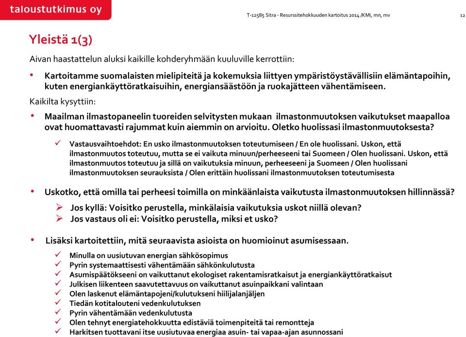 Kaikilta kysyttiin: Maailman ilmastopaneelin tuoreiden selvitysten mukaan ilmastonmuutoksen vaikutukset maapalloa ovat huomattavasti rajummat kuin aiemmin on arvioitu.