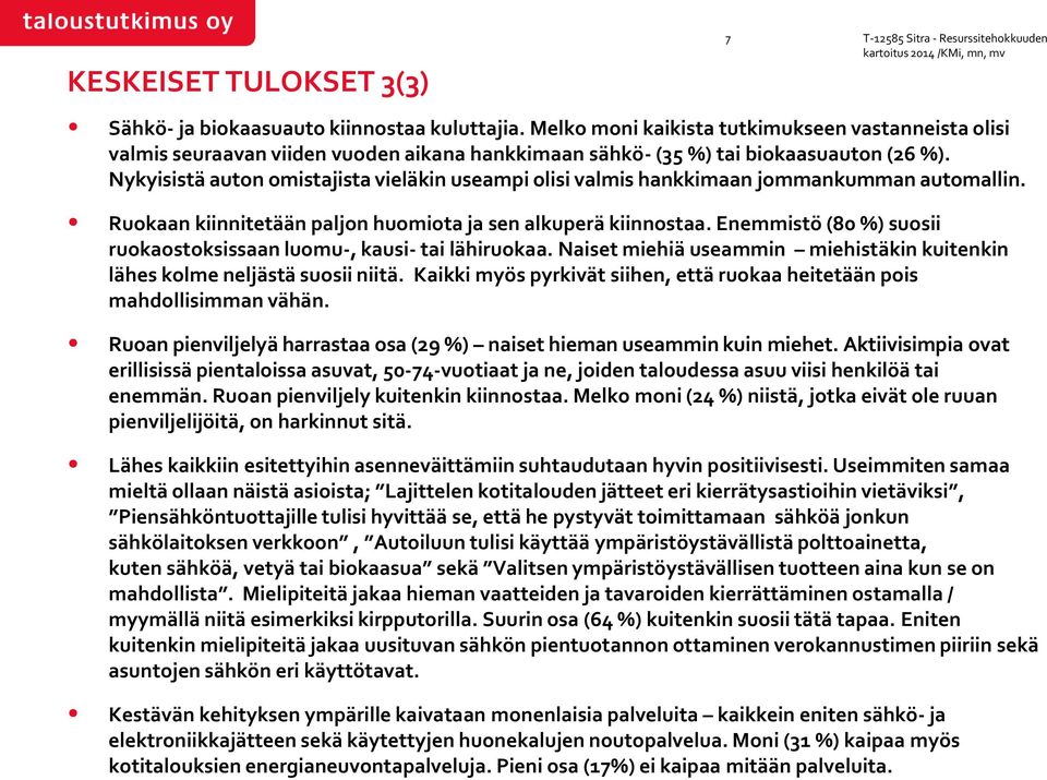 Nykyisistä auton omistajista vieläkin useampi olisi valmis hankkimaan jommankumman automallin. Ruokaan kiinnitetään paljon huomiota ja sen alkuperä kiinnostaa.