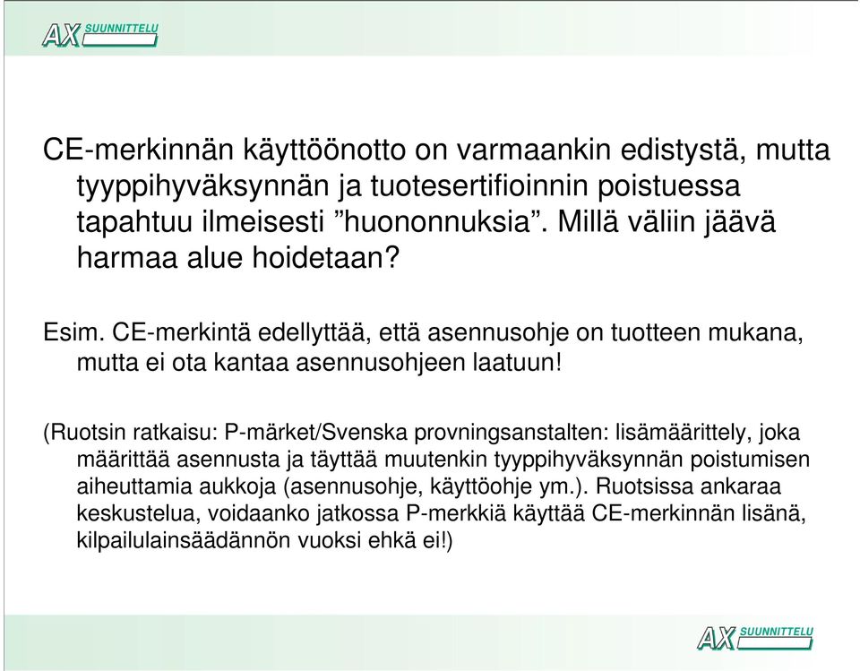 (Ruotsin ratkaisu: P-märket/Svenska provningsanstalten: lisämäärittely, joka määrittää asennusta ja täyttää muutenkin tyyppihyväksynnän poistumisen