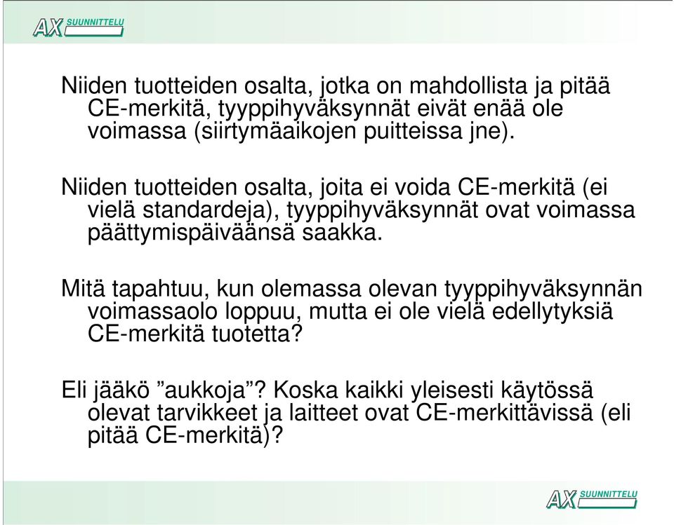 Niiden tuotteiden osalta, joita ei voida CE-merkitä (ei vielä standardeja), tyyppihyväksynnät ovat voimassa päättymispäiväänsä