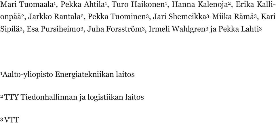 Kari Sipilä 3, Esa Pursiheimo 3, Juha Forsström 3, Irmeli Wahlgren 3 ja Pekka