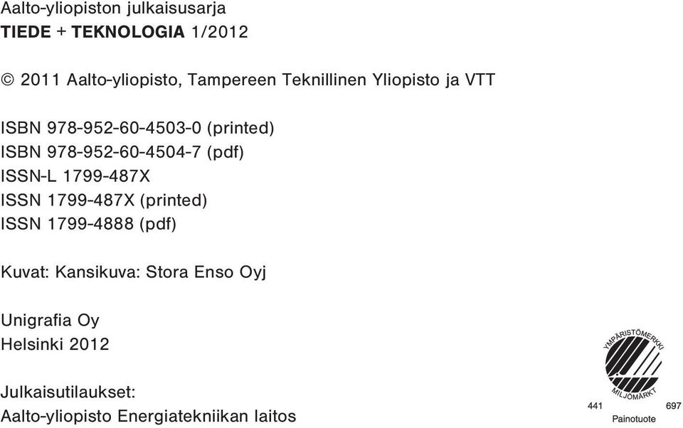 ISSN-L 1799-487X ISSN 1799-487X (printed) ISSN 1799-4888 (pdf) Kuvat: Kansikuva: Stora