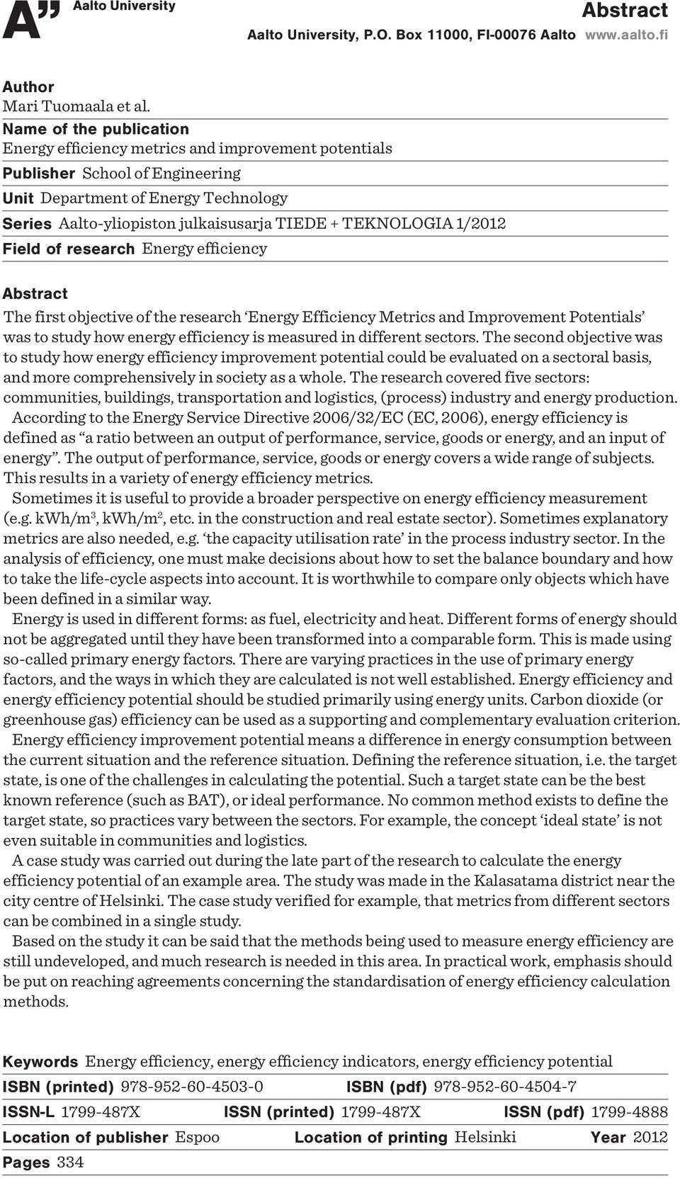 FieldofresearchEnergy efficiency Abstract Thefirstobjectiveof of theresearch Energy Efficiency Metrics and ImprovementPotentials was tostudy howenergy efficiency is measured in differentsectors.