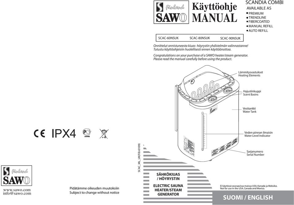 Lämmitysvastukset Heating Elements Hajustinkuppi Scent Basins Vesitankki Water Tank Veden pinnan ilmaisin Water Level Indicator SCAC_ML_UK(FiEn0109) SÄHKÖKIUAS / HÖYRYSTIN Sarjanumero Serial Number