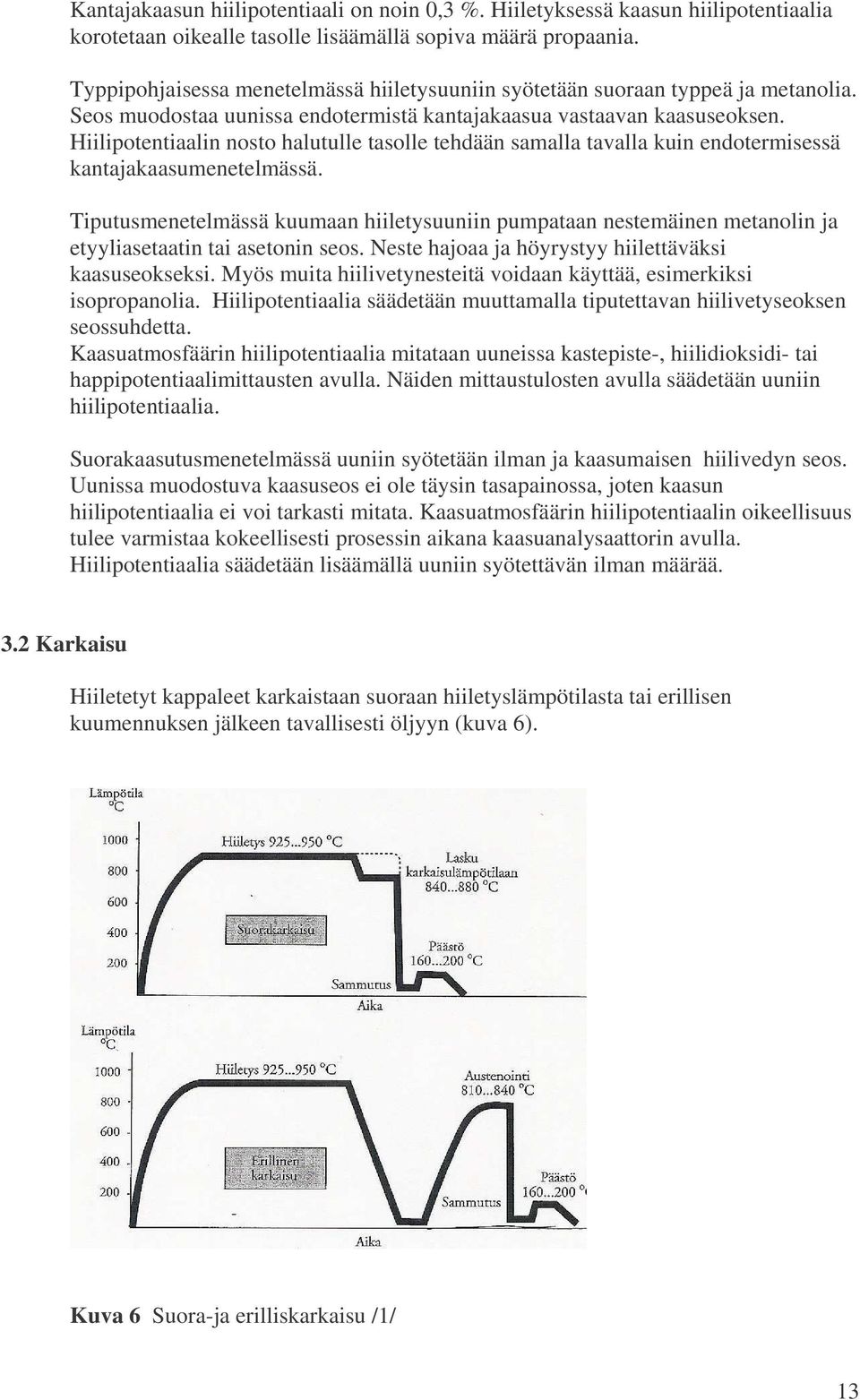 Hiilipotentiaalin nosto halutulle tasolle tehdään samalla tavalla kuin endotermisessä kantajakaasumenetelmässä.