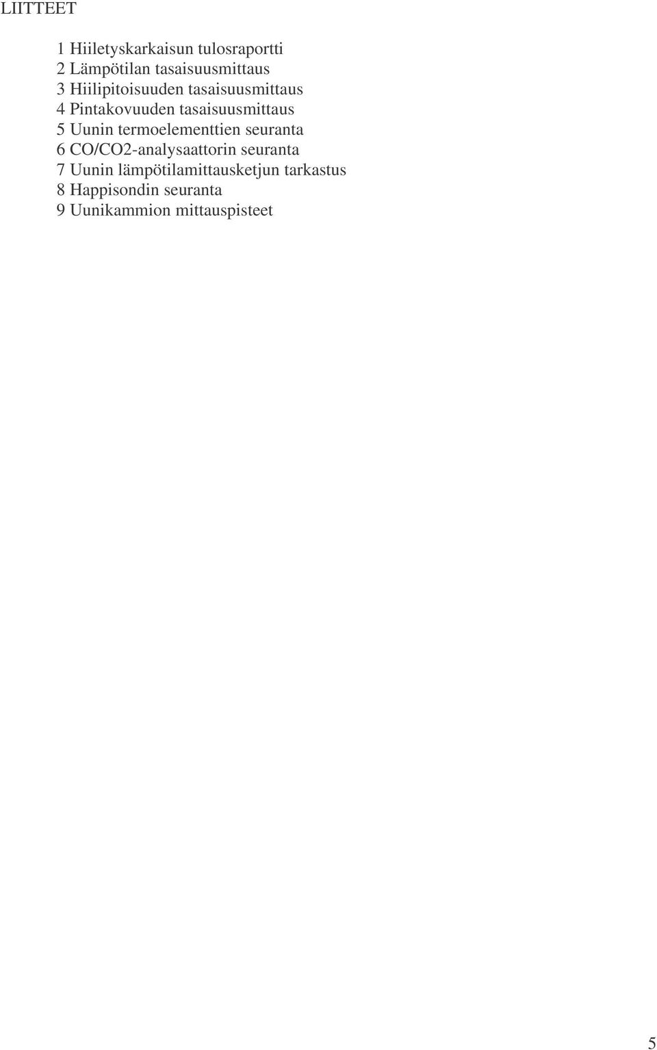 termoelementtien seuranta 6 CO/CO2-analysaattorin seuranta 7 Uunin