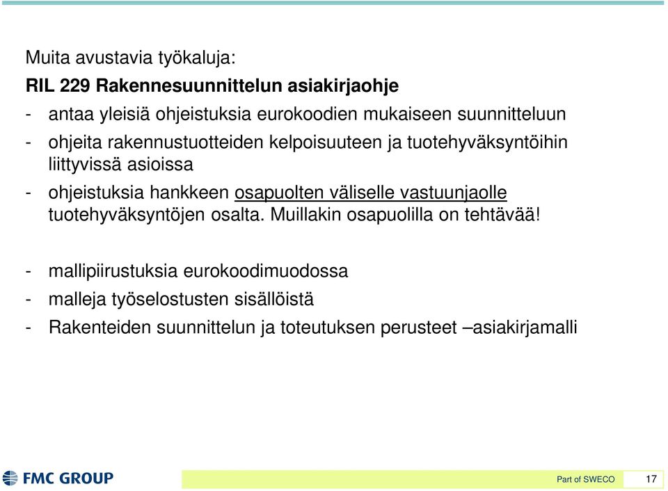 osapuolten väliselle vastuunjaolle tuotehyväksyntöjen osalta. Muillakin osapuolilla on tehtävää!