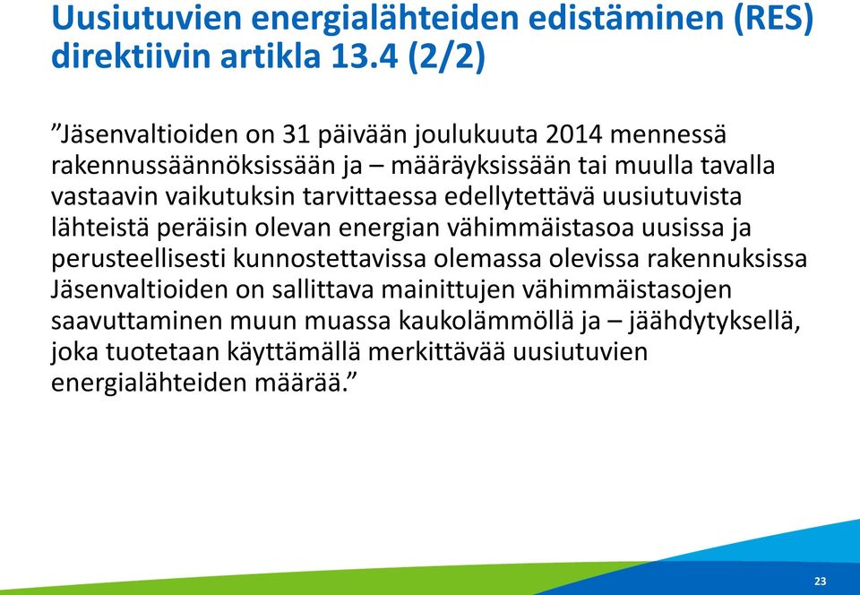 tarvittaessa edellytettävä uusiutuvista lähteistä peräisin olevan energian vähimmäistasoa uusissa ja perusteellisesti kunnostettavissa olemassa