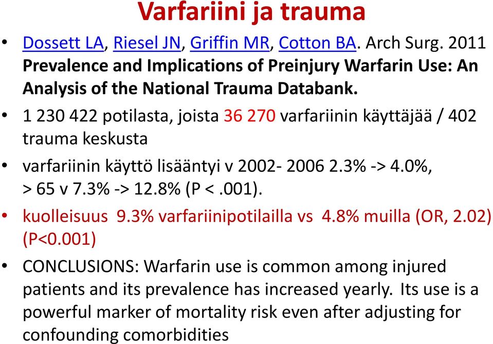 1 230 422 potilasta, joista 36 270 varfariinin käyttäjää / 402 trauma keskusta varfariinin käyttö lisääntyi v 2002-2006 2.3% -> 4.0%, > 65 v 7.3% -> 12.