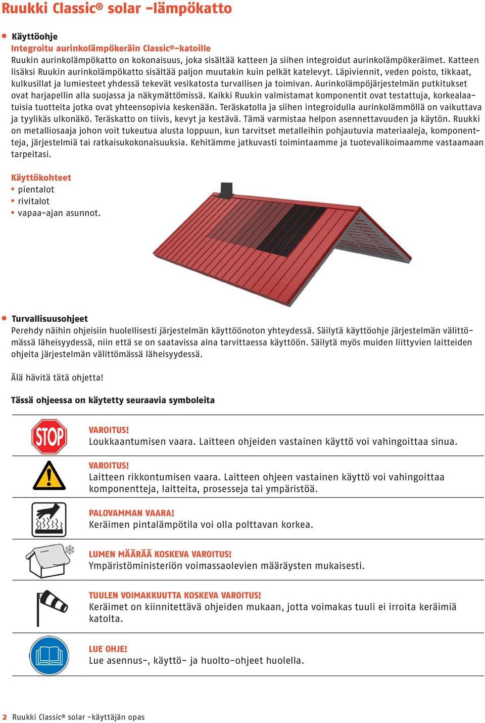 Läpiviennit, veden poisto, tikkaat, kulkusillat ja lumiesteet yhdessä tekevät vesikatosta turvallisen ja toimivan.