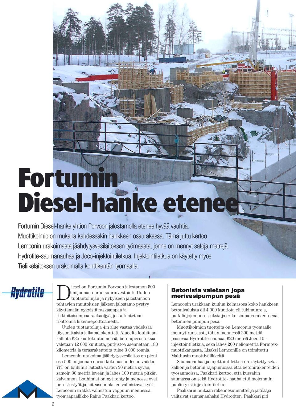 Injektointiletkua on käytetty myös Tieliikelaitoksen urakoimalla konttikentän työmaalla. 2 Diesel on Fortumin Porvoon jalostamon 500 miljoonan euron suurinvestointi.