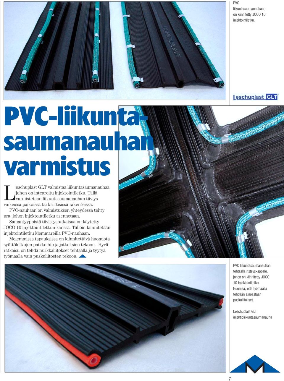 Samantyyppistä tiivistysratkaisua on käytetty JOCO 10 injektointiletkun kanssa. Tällöin kiinnitetään injektointiletku klemmareilla PVC-nauhaan.