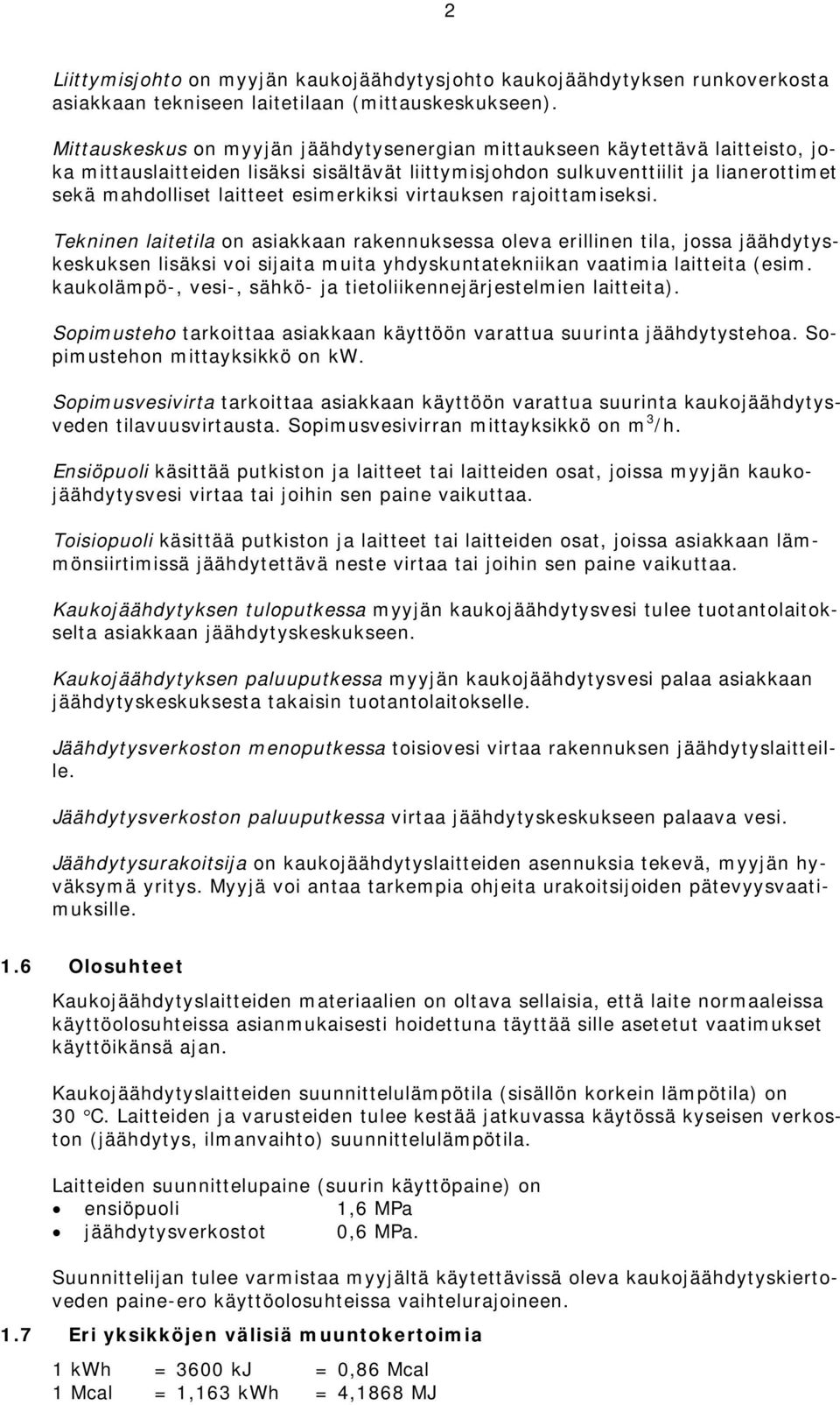 esimerkiksi virtauksen rajoittamiseksi.