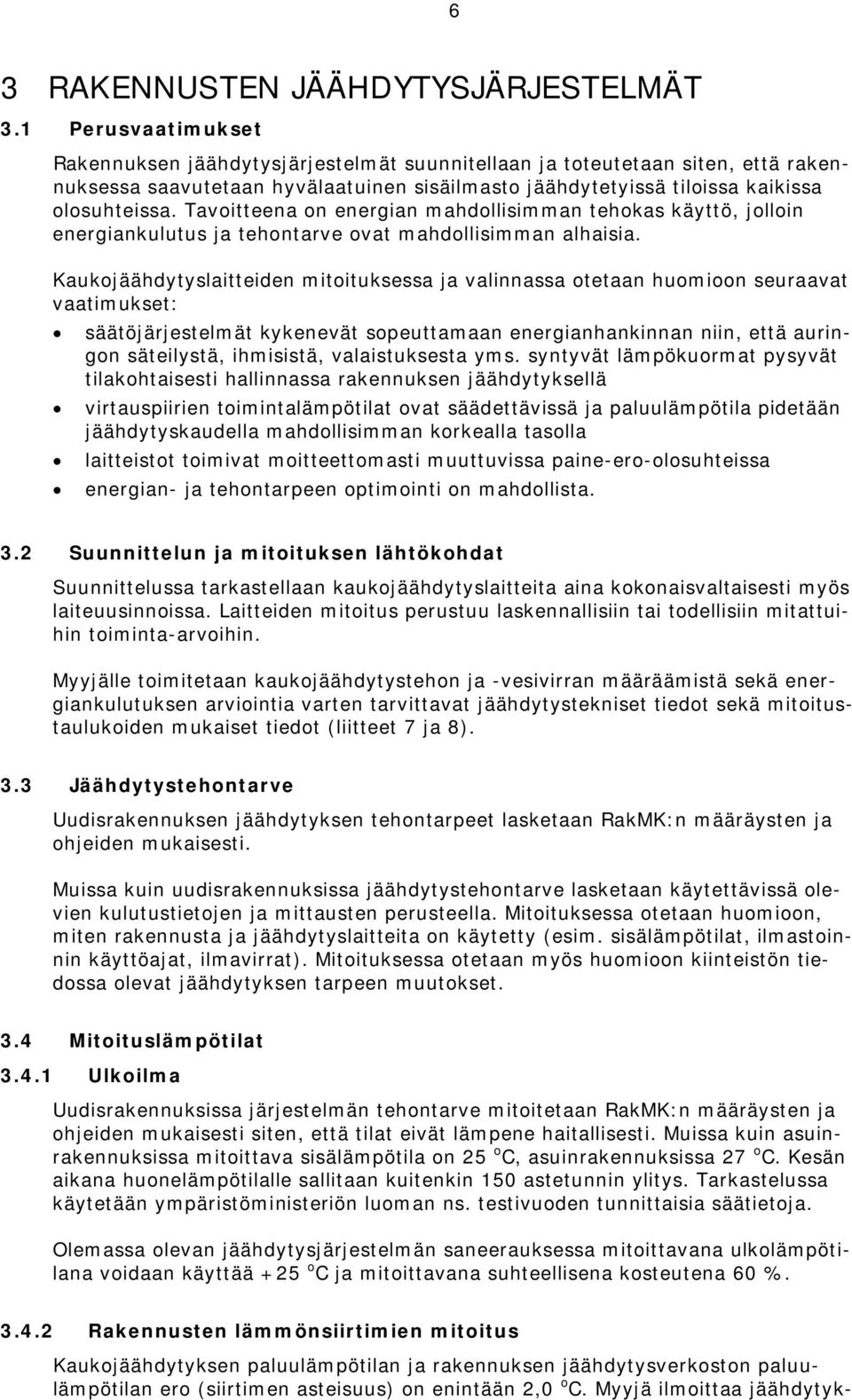 Tavoitteena on energian mahdollisimman tehokas käyttö, jolloin energiankulutus ja tehontarve ovat mahdollisimman alhaisia.