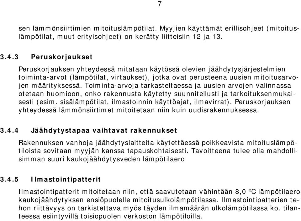 Toiminta-arvoja tarkasteltaessa ja uusien arvojen valinnassa otetaan huomioon, onko rakennusta käytetty suunnitellusti ja tarkoituksenmukaisesti (esim.