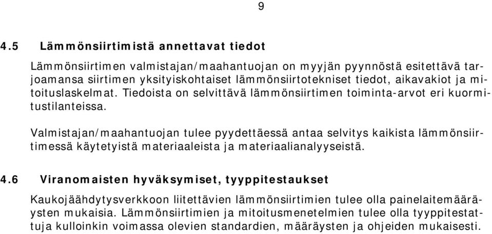 Valmistajan/maahantuojan tulee pyydettäessä antaa selvitys kaikista lämmönsiirtimessä käytetyistä materiaaleista ja materiaalianalyyseistä. 4.