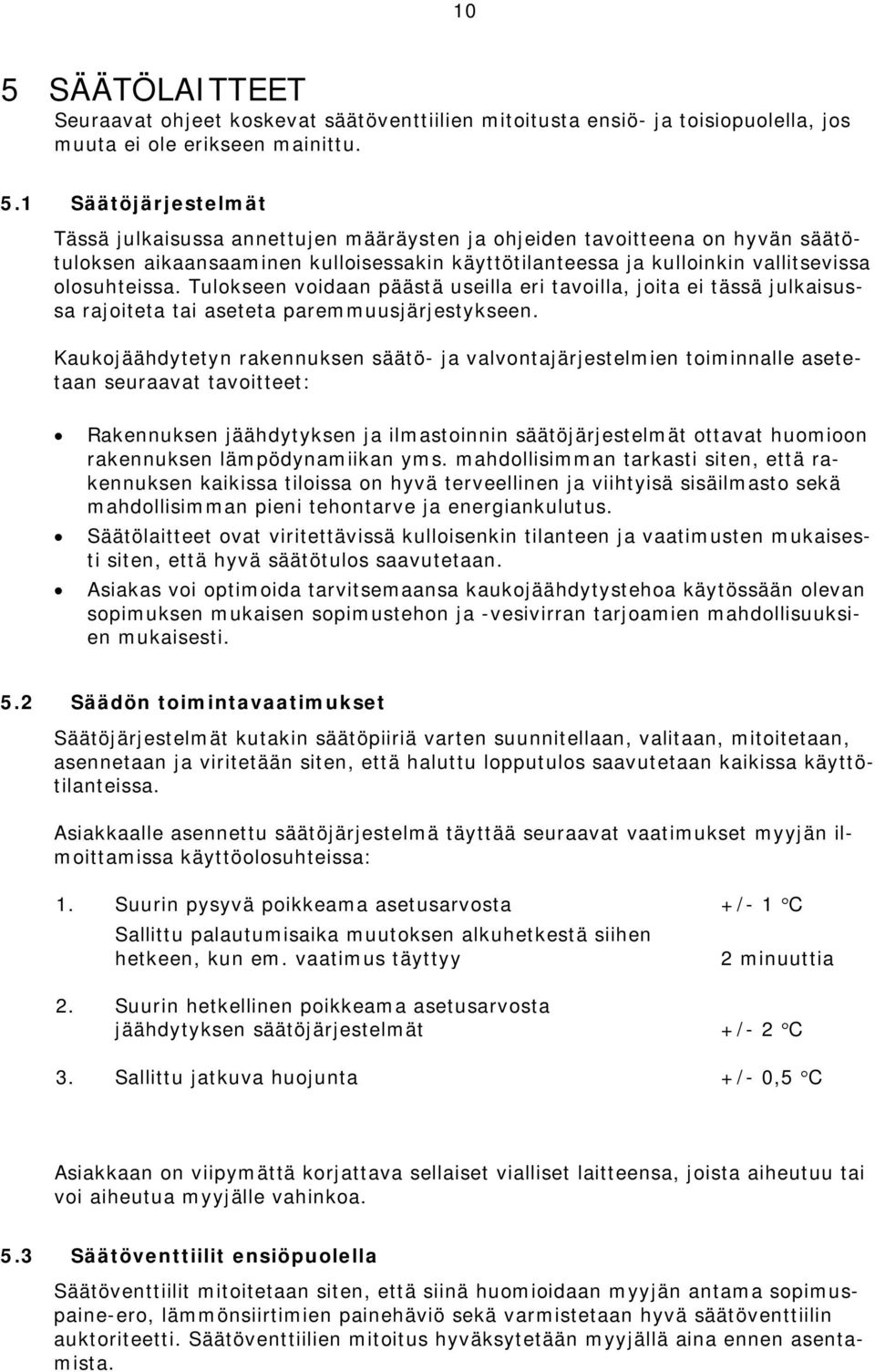 Tulokseen voidaan päästä useilla eri tavoilla, joita ei tässä julkaisussa rajoiteta tai aseteta paremmuusjärjestykseen.