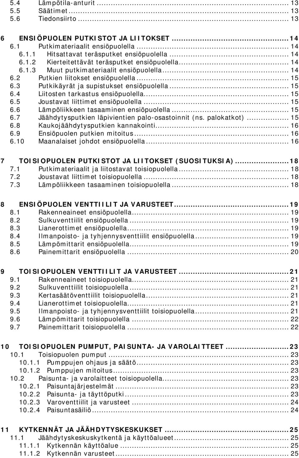 .. 15 6.4 Liitosten tarkastus ensiöpuolella... 15 6.5 Joustavat liittimet ensiöpuolella... 15 6.6 Lämpöliikkeen tasaaminen ensiöpuolella... 15 6.7 Jäähdytysputkien läpivientien palo-osastoinnit (ns.