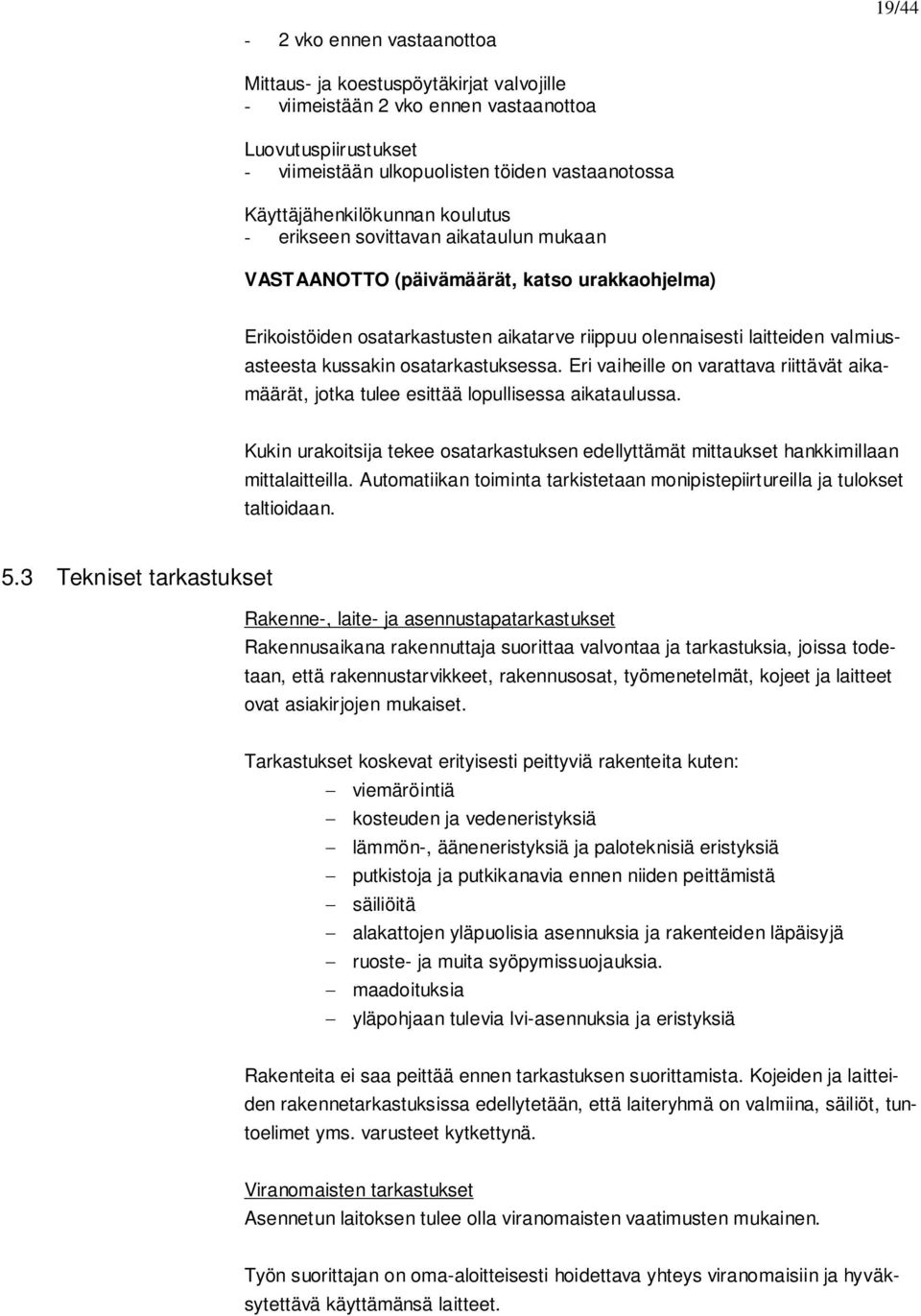 valmiusasteesta kussakin osatarkastuksessa. Eri vaiheille on varattava riittävät aikamäärät, jotka tulee esittää lopullisessa aikataulussa.