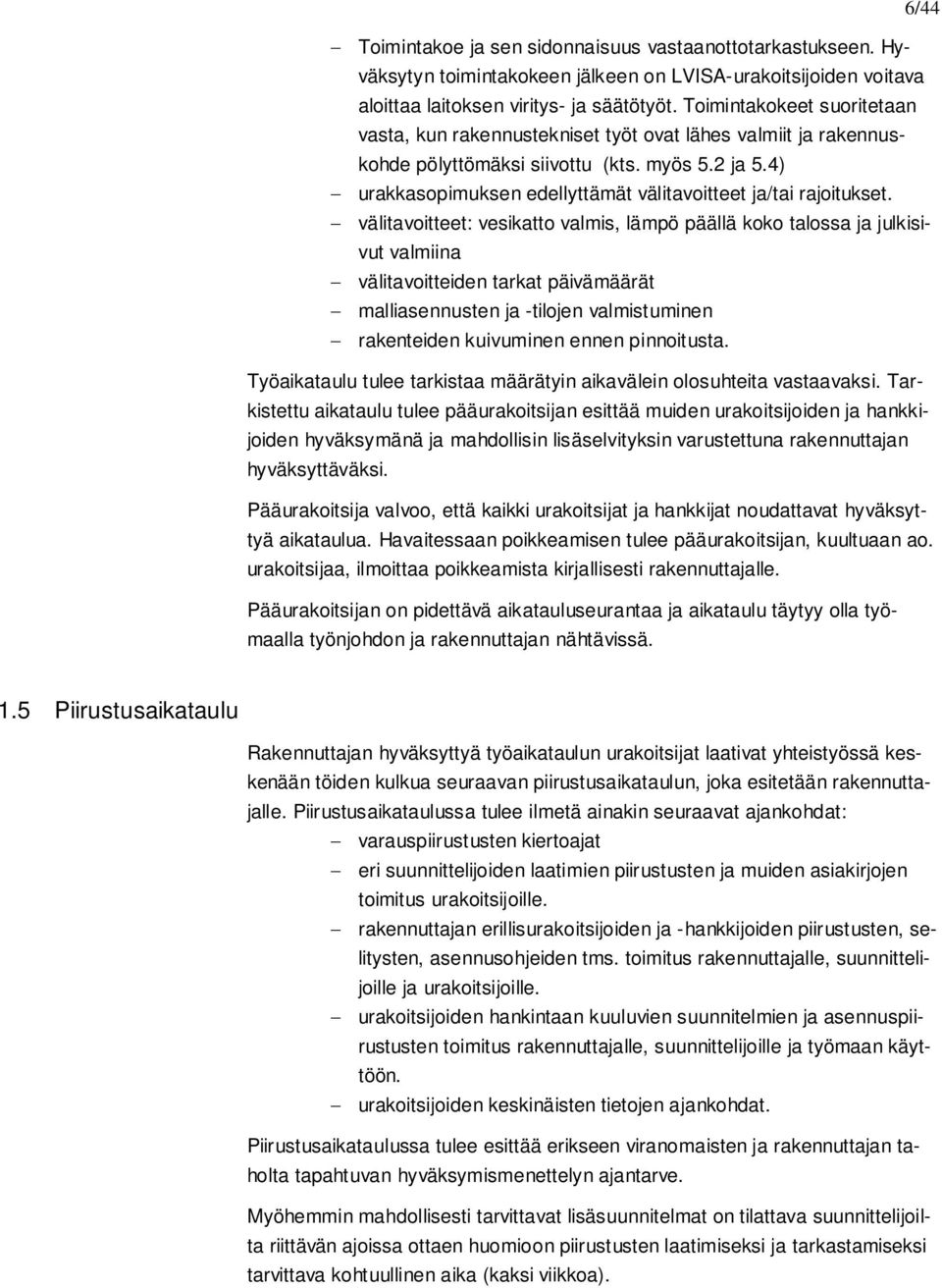 4) urakkasopimuksen edellyttämät välitavoitteet ja/tai rajoitukset.