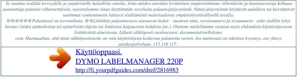 Nämä järjestelmät käyttävät uudelleen tai kierrättävät useimmat vanhentuneen laitteesi sisältämistä materiaaleista ympäristöystävällisellä tavalla. @@@@@@Palautteesi on tervetullutta.