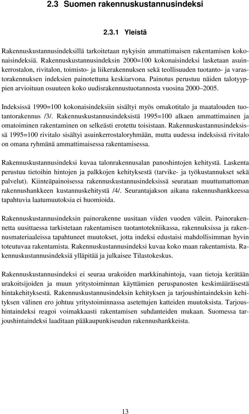 keskiarvona. Painotus perustuu näiden talotyyppien arvioituun osuuteen koko uudisrakennustuotannosta vuosina 2000 2005.