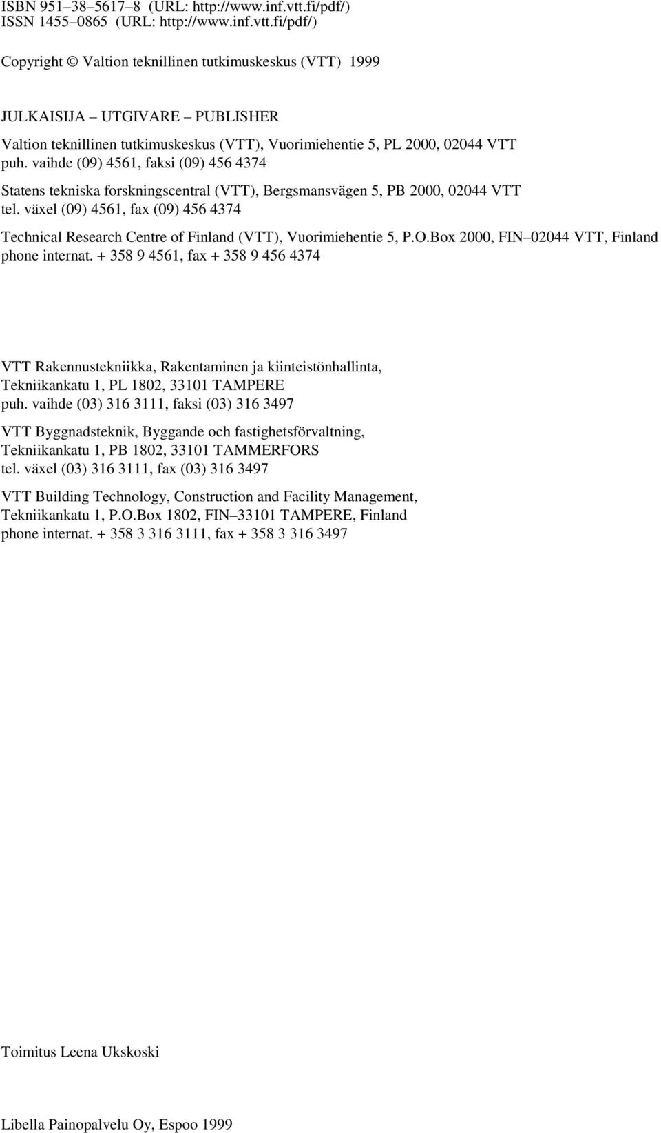 fi/pdf/) Copyright Valtion teknillinen tutkimuskeskus (VTT) 1999 JULKAISIJA UTGIVARE PUBLISHER Valtion teknillinen tutkimuskeskus (VTT), Vuorimiehentie 5, PL 2000, 02044 VTT puh.