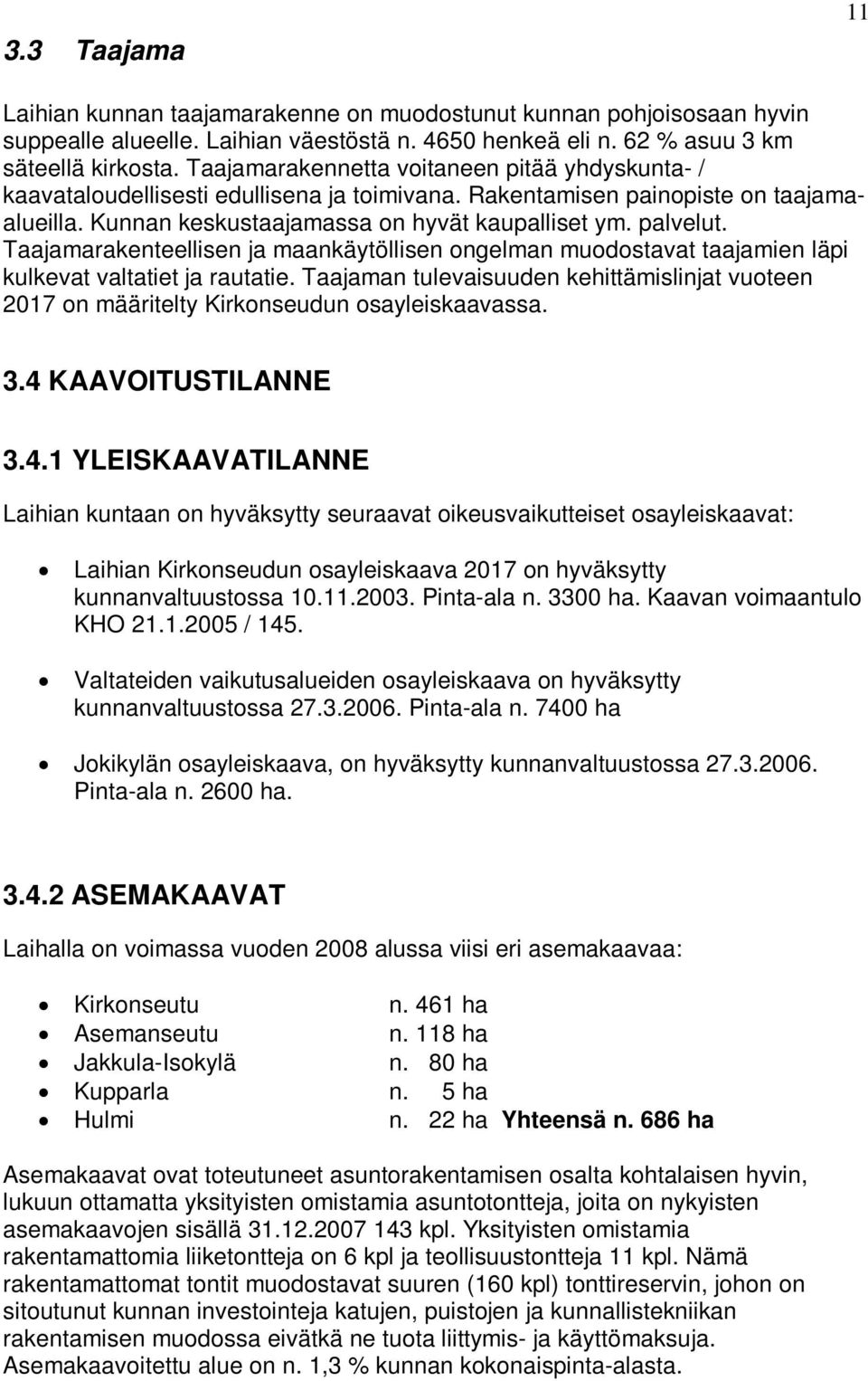 Taajamarakenteellisen ja maankäytöllisen ongelman muodostavat taajamien läpi kulkevat valtatiet ja rautatie.