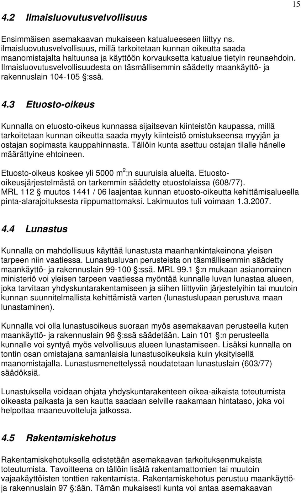 Ilmaisluovutusvelvollisuudesta on täsmällisemmin säädetty maankäyttö- ja rakennuslain 104-105 :ssä. 4.