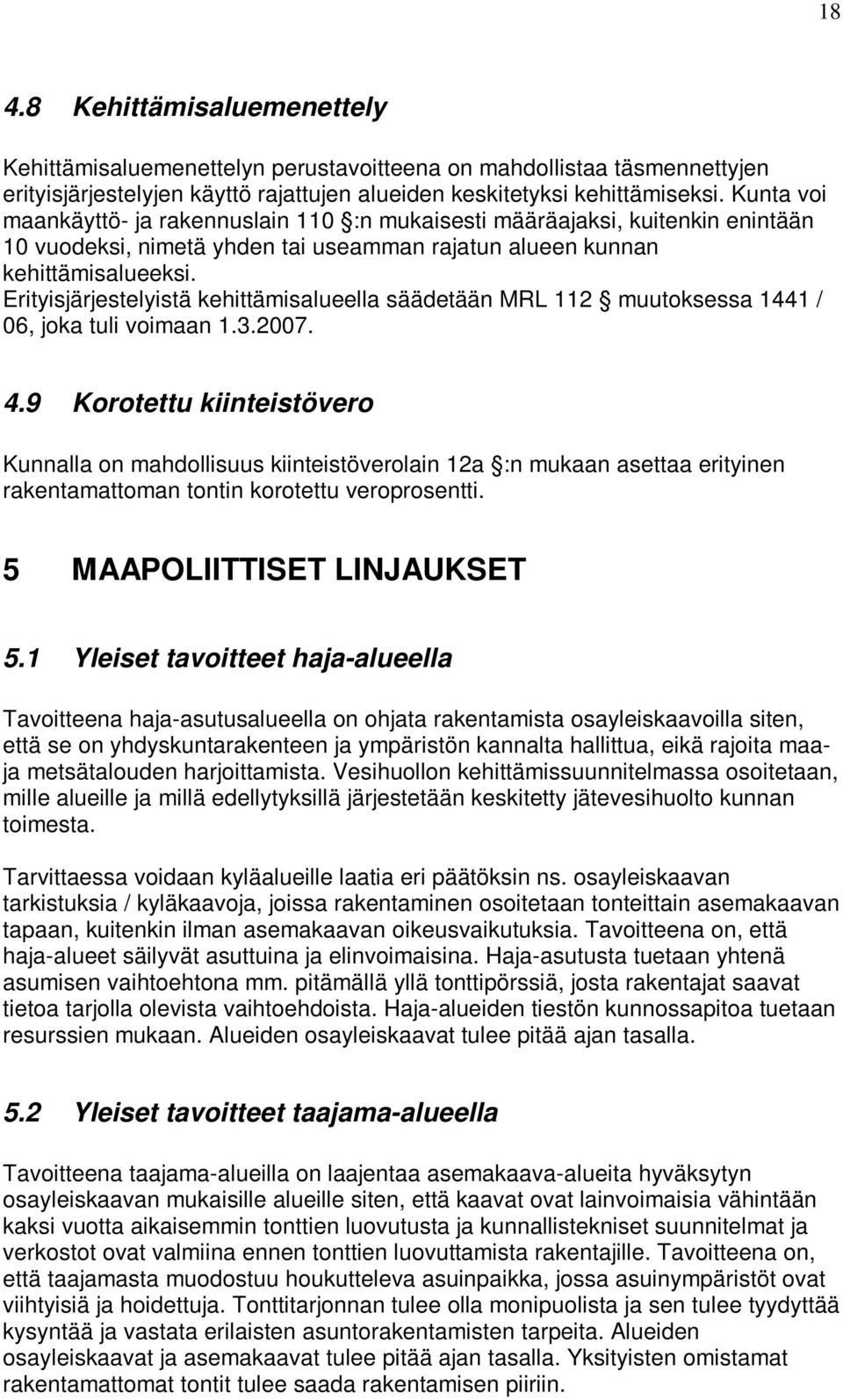 Erityisjärjestelyistä kehittämisalueella säädetään MRL 112 muutoksessa 1441 / 06, joka tuli voimaan 1.3.2007. 4.