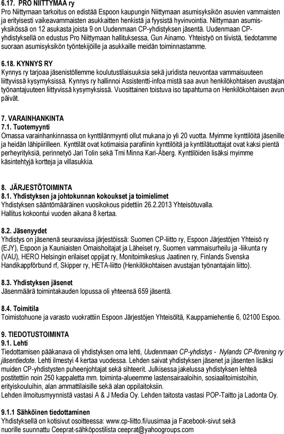 Yhteistyö on tiivistä, tiedotamme suoraan asumisyksikön työntekijöille ja asukkaille meidän toiminnastamme. 6.18.