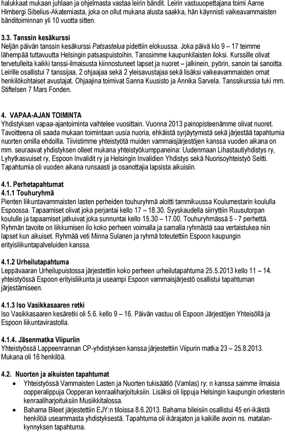 3. Tanssin kesäkurssi Neljän päivän tanssin kesäkurssi Patsastelua pidettiin elokuussa. Joka päivä klo 9 17 teimme lähempää tuttavuutta Helsingin patsaspuistoihin. Tanssimme kaupunkilaisten iloksi.