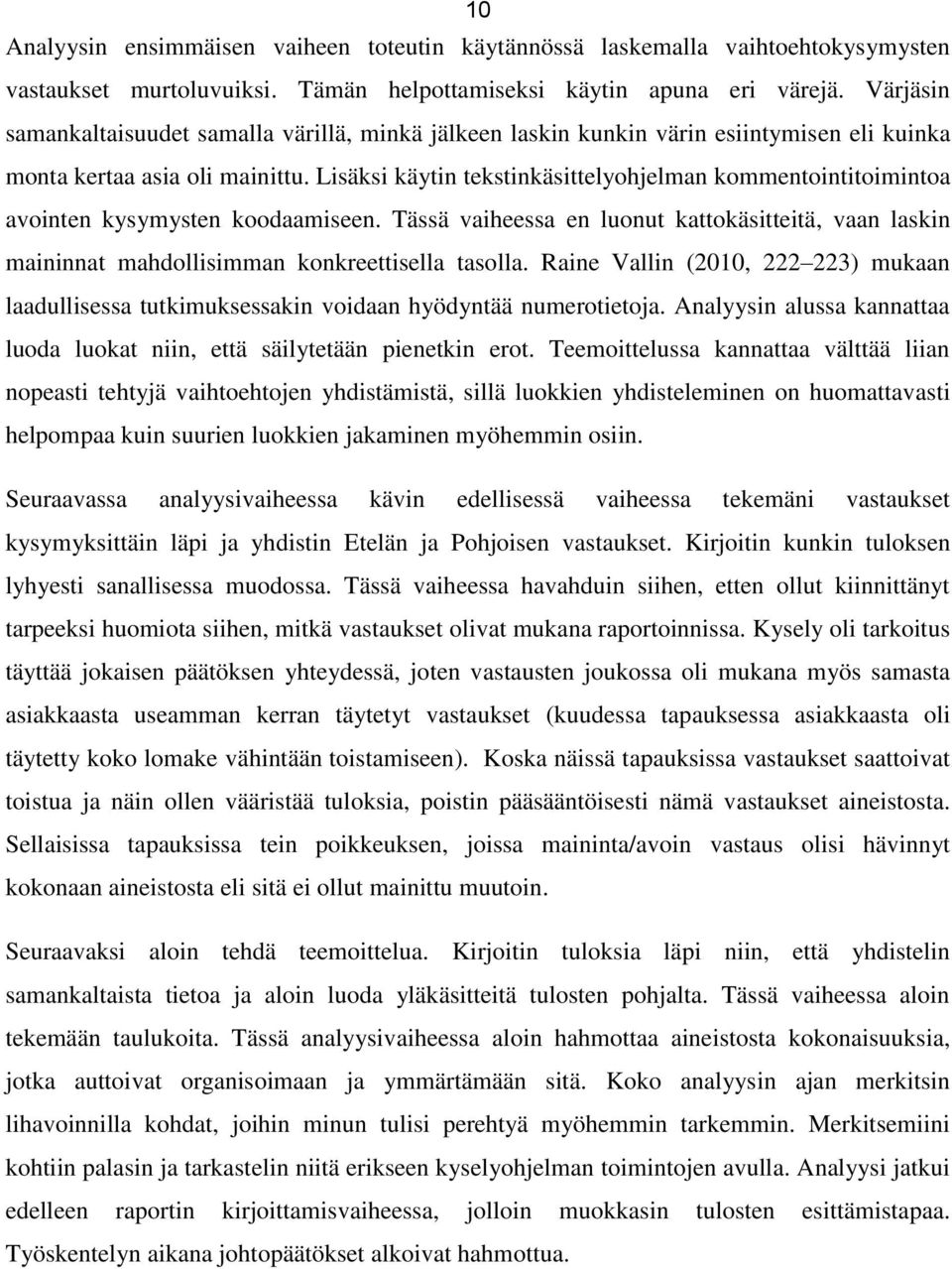 Lisäksi käytin tekstinkäsittelyohjelman kommentointitoimintoa avointen kysymysten koodaamiseen. Tässä vaiheessa en luonut kattokäsitteitä, vaan laskin maininnat mahdollisimman konkreettisella tasolla.