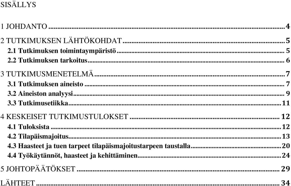 .. 11 4 KESKEISET TUTKIMUSTULOKSET... 12 4.1 Tuloksista... 12 4.2 Tilapäismajoitus... 13 4.