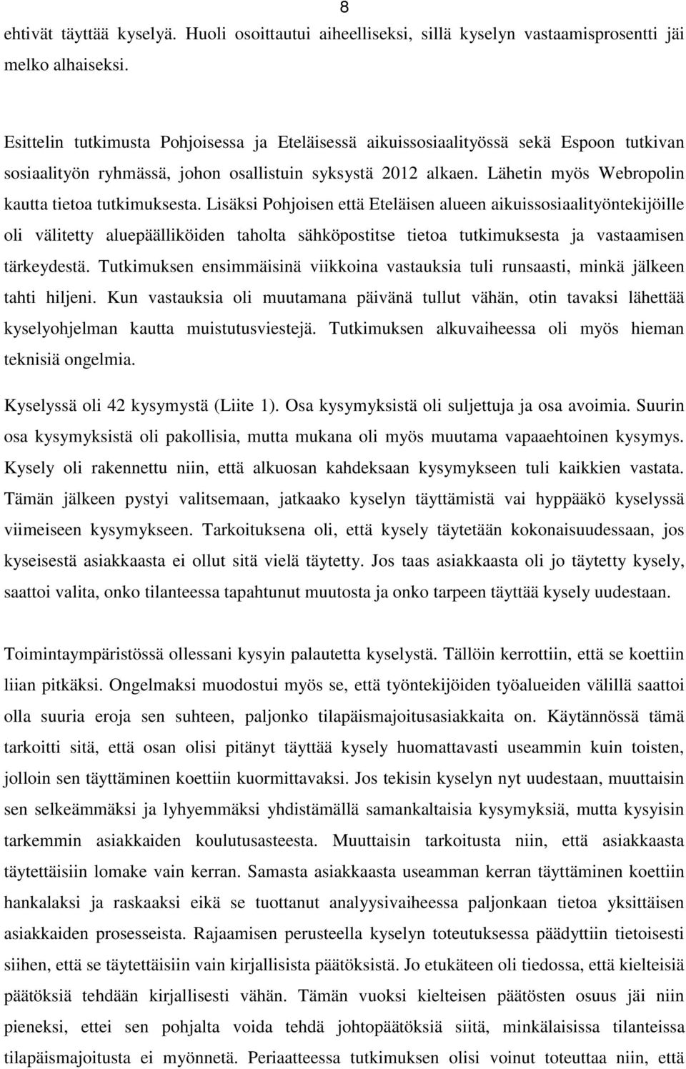 Lähetin myös Webropolin kautta tietoa tutkimuksesta.